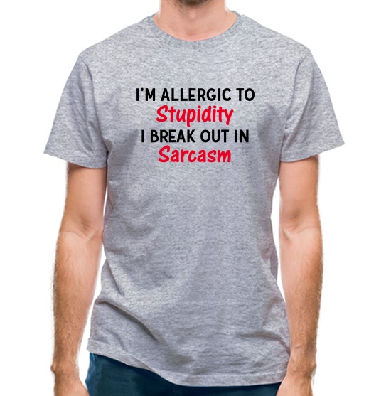 I'm Allergic To Stupidity t-shirts